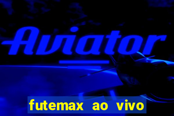 futemax ao vivo futebol ao vivo